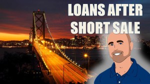 Home Loan After Short Sale or Foreclosure CA Bay Area